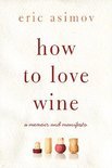 Eric Asimov - How to Love Wine