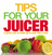 Tips for Your Juicer - Anonymous