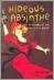 Hideous Absinthe: A History Of The Devil In A Bottle - Jad Adams