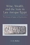 Wine, Wealth, and the State in Late Antique Egypt - Todd Michael Hickey