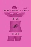 Carmen Gimenez Smith - Milk & Filth
