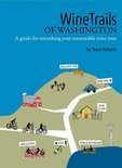 Steve Roberts - Winetrails of Washington: A Guide for Uncorking Your Memorable Wine Tour