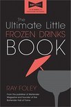 The Ultimate Little Frozen Drinks Book - Ray Foley