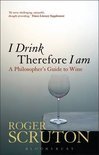 Roger Scruton - I Drink Therefore I Am
