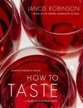 How To Taste: A Guide To Enjoying Wine - Jancis Robinson