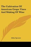 Alden Spooner - The Cultivation of American Grape Vines and Making of Wine