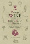 Making Wine with Fruits, Roots &amp;amp; Flowers - Margaret Crowther