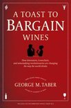 George M. Taber - A Toast To Bargain Wines: How Innovators, Iconoclasts, And Winemaking Revolutionaries Are Changing The Way The World Drinks