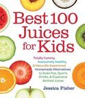 Jessica Fisher - Best 100 Juices for Kids