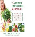 Erica Palmcrantz Aziz - The Green Smoothie Miracle