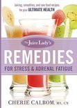 The Juice Lady's Remedies for Stress and Adrenal Fatigue - Cherie Calbom