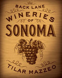 Tilar J Mazzeo - Back Lane Wineries Of Sonoma