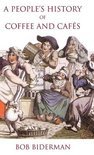 A People's History of Coffee and Cafes - Bob Biderman