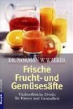 Norman W. Walker - Frische Frucht- und Gem&uuml;ses&auml;fte