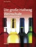 Die Hallwag Weinschule. Allgemeine Einführungen - Beat Koelliker