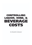 The Food Service Professionals Guide to Controlling Liquor Wine & Beverage Costs - Elizabeth Godsmark