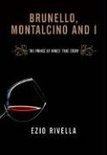 Brunello, Montalcino and I: The Prince of Wines' True Story - Ezio Rivella